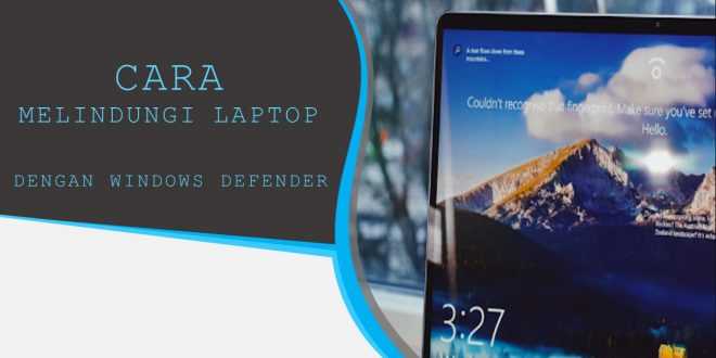cara melindungi laptop dengan windows defender