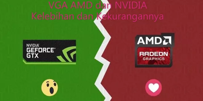 Perbedaan VGA AMD dan NVIDIA, Kelebihan dan Kekurangannya