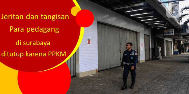 Jeritan dan tangisan para pedagang di surabaya ditutup karena PPKM