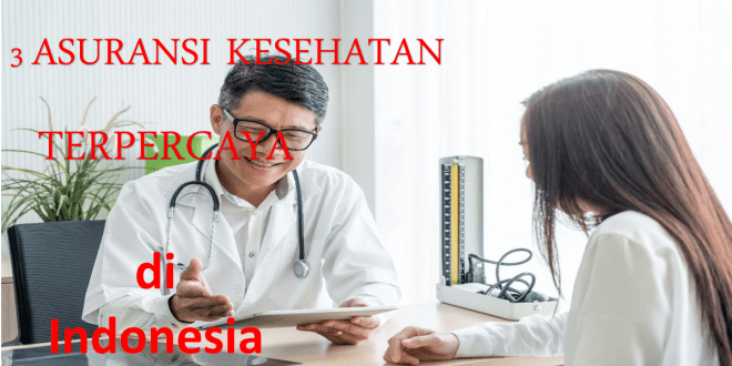 3 Asuransi Kesehatan Terpercaya di Indonesia