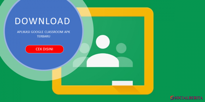 Download Aplikasi Google Classroom Apk Terbaru