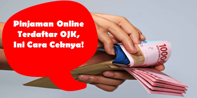 Pinjaman Online Terdaftar OJK, Ini Cara Ceknya!