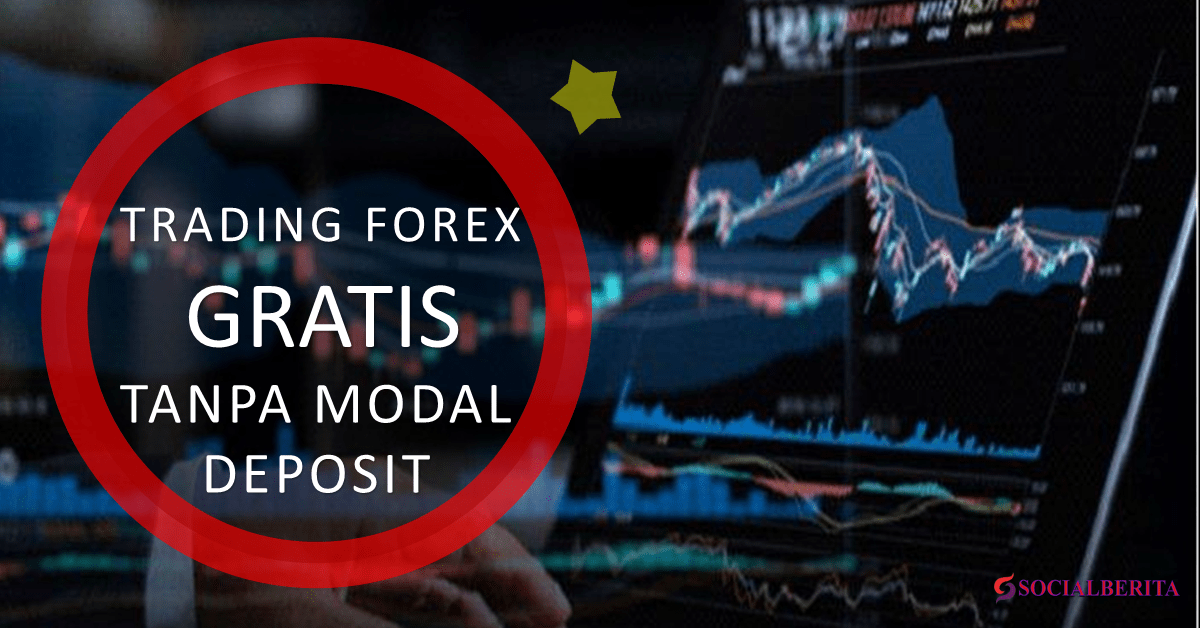 Trading Forex Gratis Tanpa Modal Deposit Terbaik | Social Berita