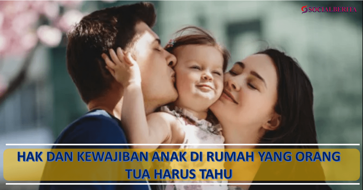 Hak Dan Kewajiban Anak Di Rumah Yang Orang Tua Harus Tahu